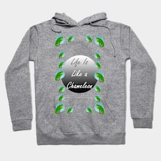 Life is Like A Chameleon... Edition 4 Hoodie